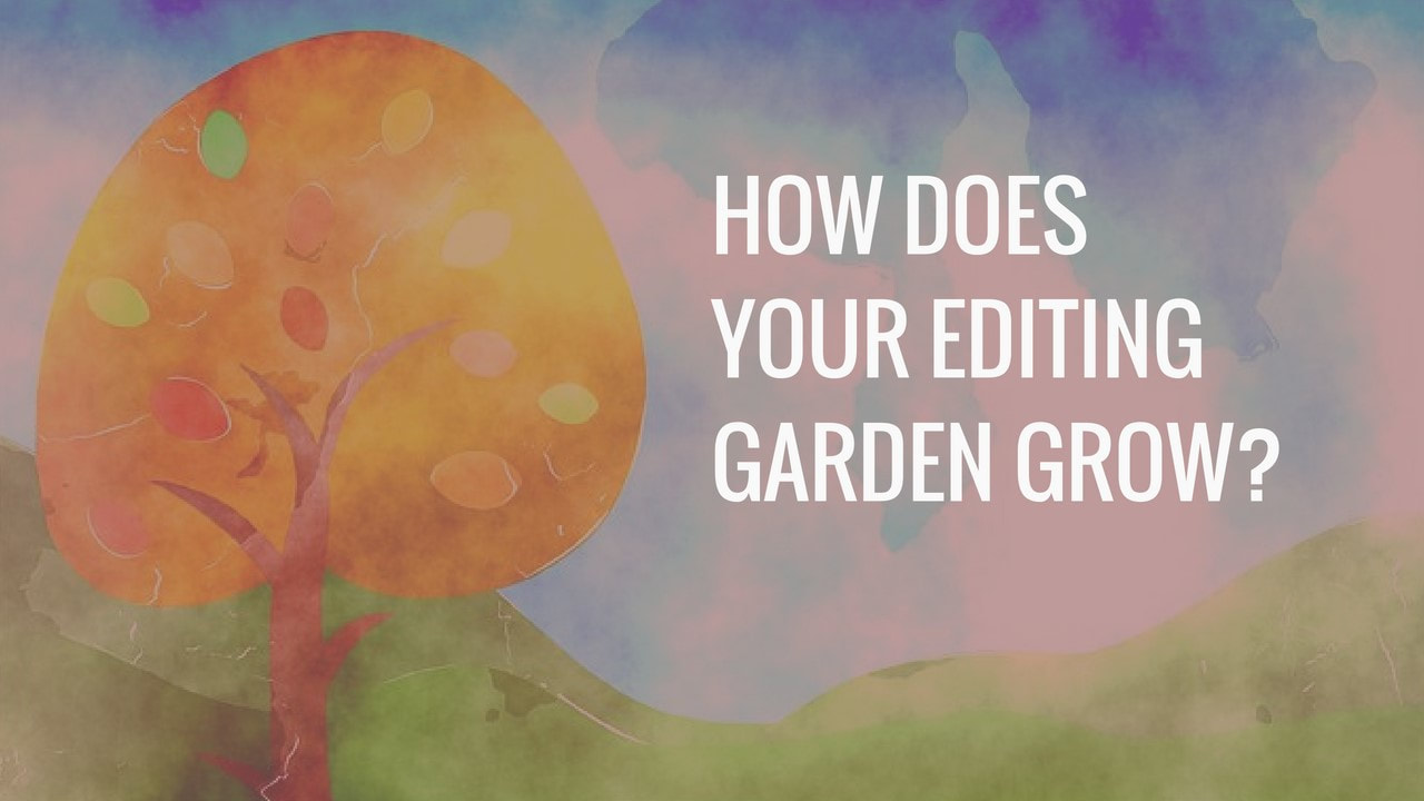 How does your editing garden grow?
